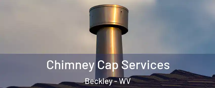  Chimney Cap Services Beckley - WV
