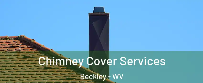  Chimney Cover Services Beckley - WV