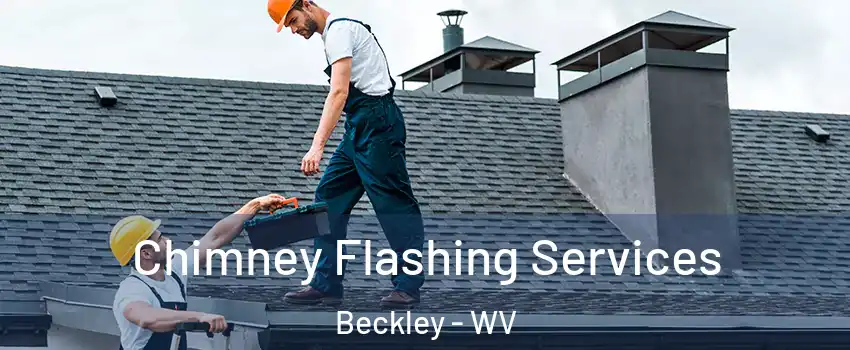 Chimney Flashing Services Beckley - WV