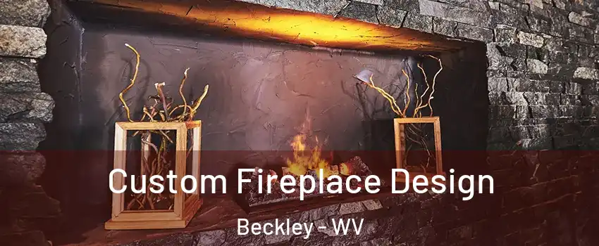  Custom Fireplace Design Beckley - WV