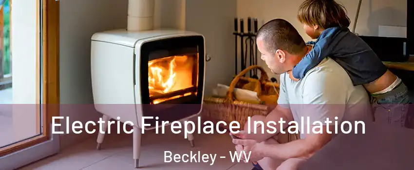  Electric Fireplace Installation Beckley - WV