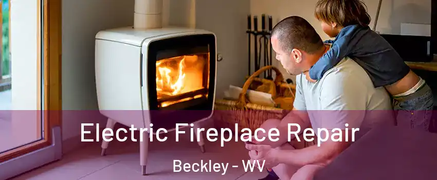 Electric Fireplace Repair Beckley - WV