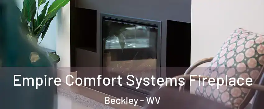  Empire Comfort Systems Fireplace Beckley - WV