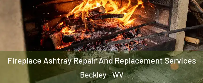  Fireplace Ashtray Repair And Replacement Services Beckley - WV
