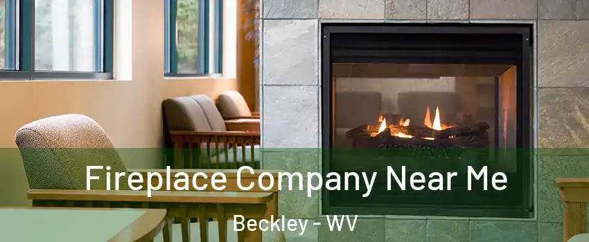  Fireplace Company Near Me Beckley - WV