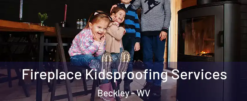  Fireplace Kidsproofing Services Beckley - WV
