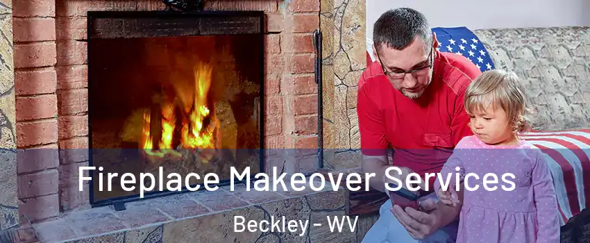Fireplace Makeover Services Beckley - WV