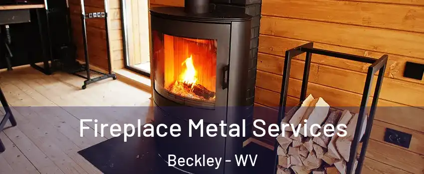  Fireplace Metal Services Beckley - WV