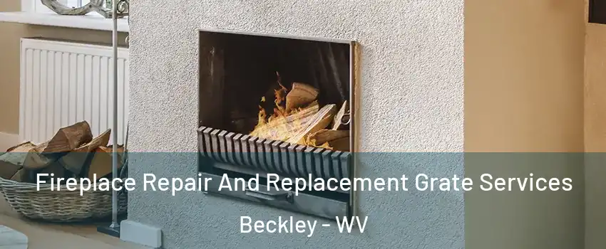  Fireplace Repair And Replacement Grate Services Beckley - WV