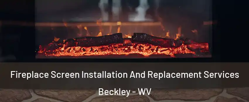  Fireplace Screen Installation And Replacement Services Beckley - WV