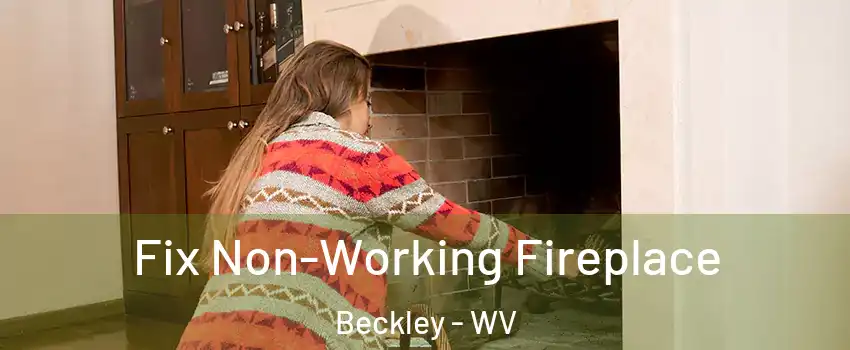 Fix Non-Working Fireplace Beckley - WV