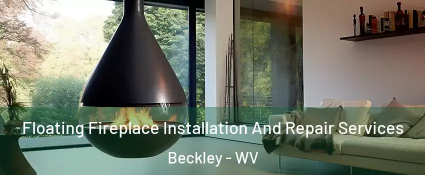  Floating Fireplace Installation And Repair Services Beckley - WV