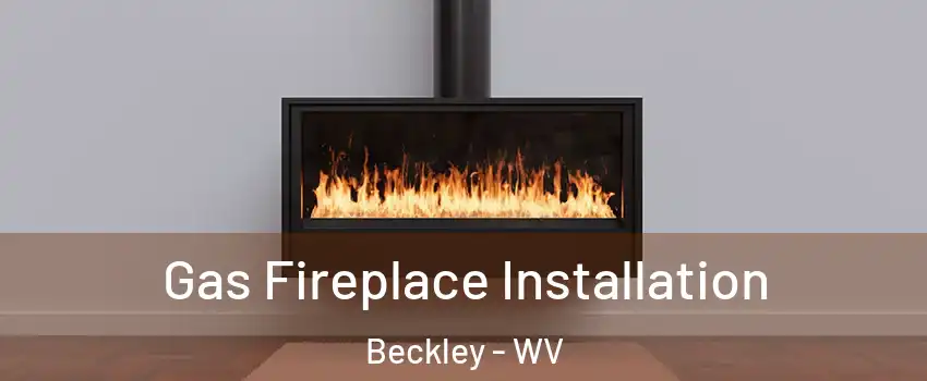  Gas Fireplace Installation Beckley - WV