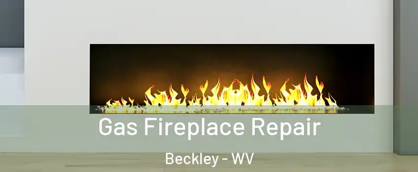 Gas Fireplace Repair Beckley - WV