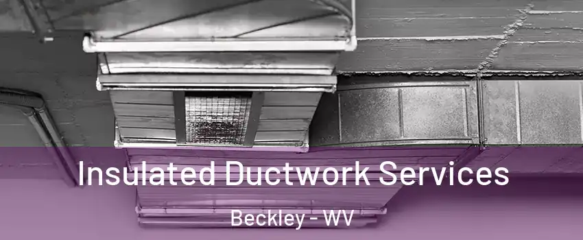 Insulated Ductwork Services Beckley - WV
