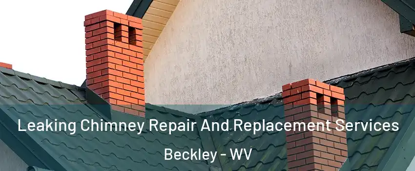  Leaking Chimney Repair And Replacement Services Beckley - WV