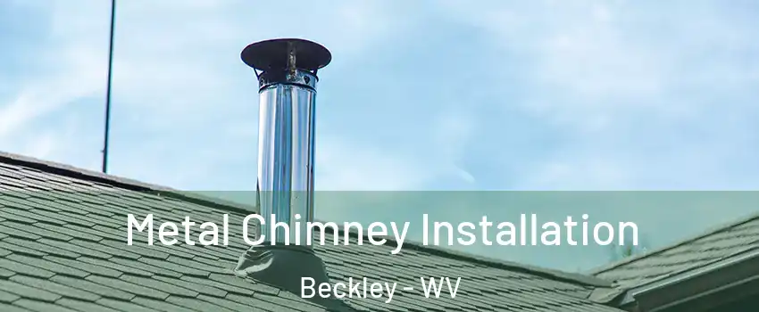  Metal Chimney Installation Beckley - WV