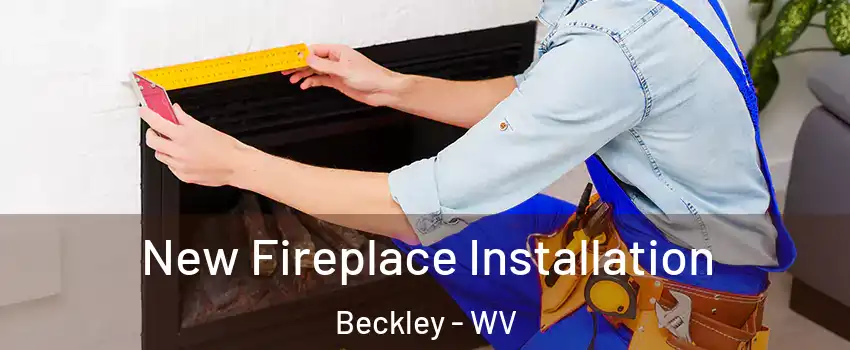  New Fireplace Installation Beckley - WV