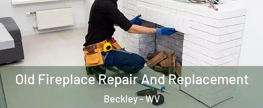  Old Fireplace Repair And Replacement Beckley - WV