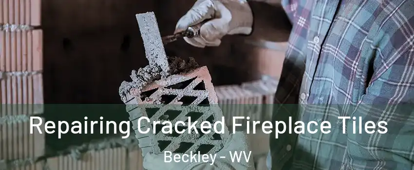  Repairing Cracked Fireplace Tiles Beckley - WV