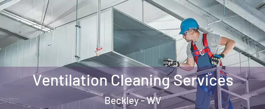  Ventilation Cleaning Services Beckley - WV