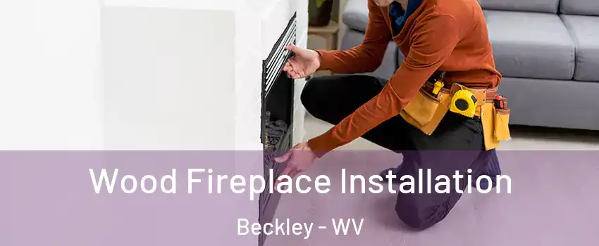  Wood Fireplace Installation Beckley - WV