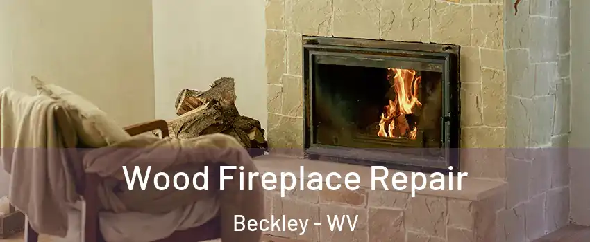 Wood Fireplace Repair Beckley - WV